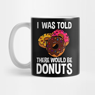 I Was Told There Would Be Donuts Doughnut Dessert Mug